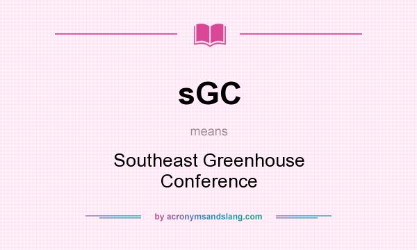 What does sGC mean? It stands for Southeast Greenhouse Conference