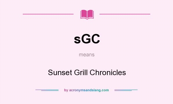What does sGC mean? It stands for Sunset Grill Chronicles