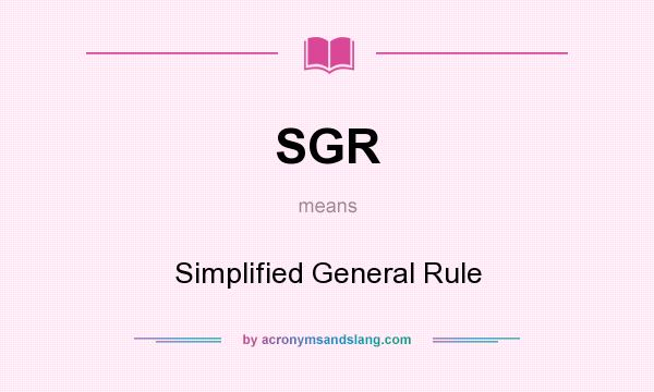 What does SGR mean? It stands for Simplified General Rule