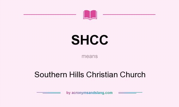 What does SHCC mean? It stands for Southern Hills Christian Church
