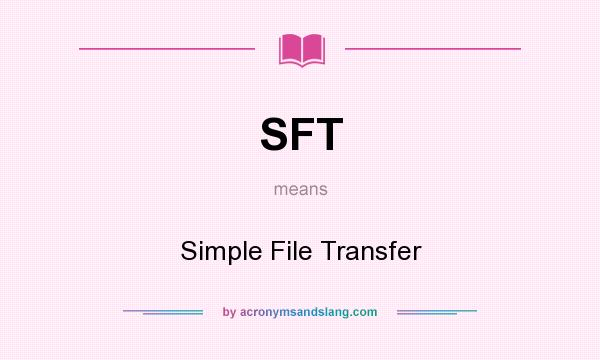 What does SFT mean? It stands for Simple File Transfer