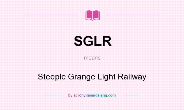 What does SGLR mean? It stands for Steeple Grange Light Railway