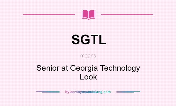 What does SGTL mean? It stands for Senior at Georgia Technology Look