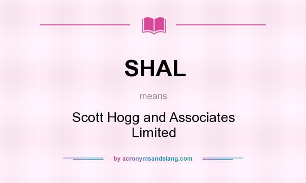 What does SHAL mean? It stands for Scott Hogg and Associates Limited