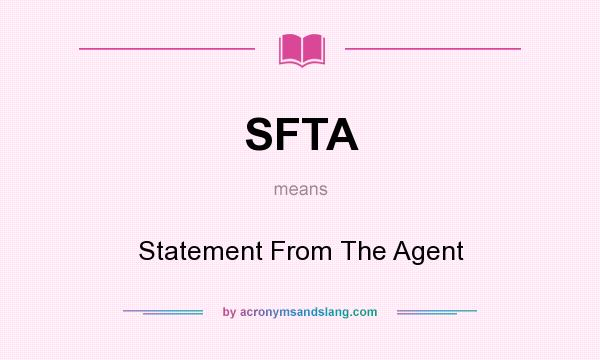 What does SFTA mean? It stands for Statement From The Agent