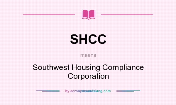 What does SHCC mean? It stands for Southwest Housing Compliance Corporation
