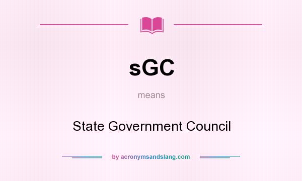 What does sGC mean? It stands for State Government Council