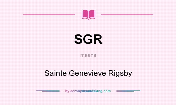 What does SGR mean? It stands for Sainte Genevieve Rigsby