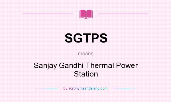What does SGTPS mean? It stands for Sanjay Gandhi Thermal Power Station