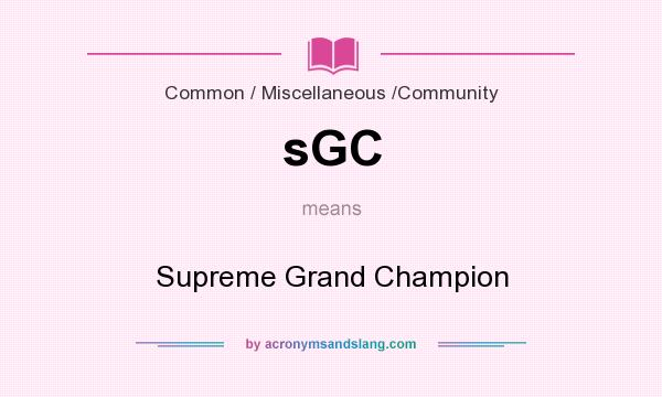 What does sGC mean? It stands for Supreme Grand Champion