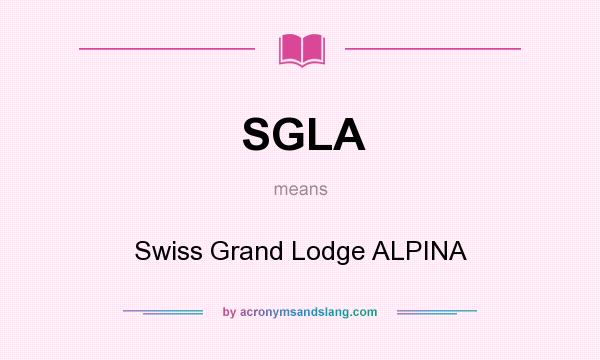 What does SGLA mean? It stands for Swiss Grand Lodge ALPINA