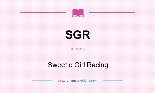 What does SGR mean? It stands for Sweetie Girl Racing