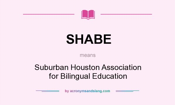 What does SHABE mean? It stands for Suburban Houston Association for Bilingual Education