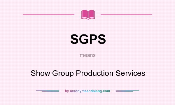 What does SGPS mean? It stands for Show Group Production Services