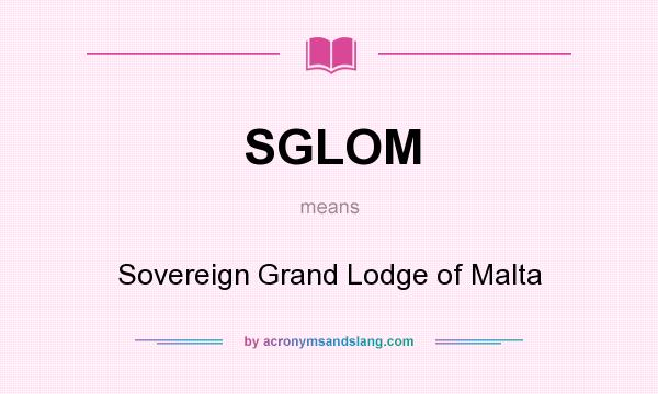 What does SGLOM mean? It stands for Sovereign Grand Lodge of Malta