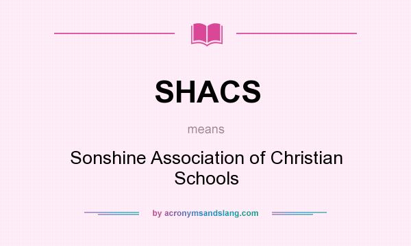 What does SHACS mean? It stands for Sonshine Association of Christian Schools