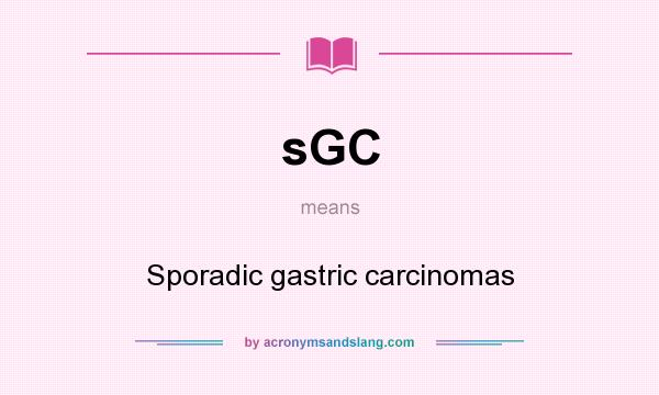 What does sGC mean? It stands for Sporadic gastric carcinomas
