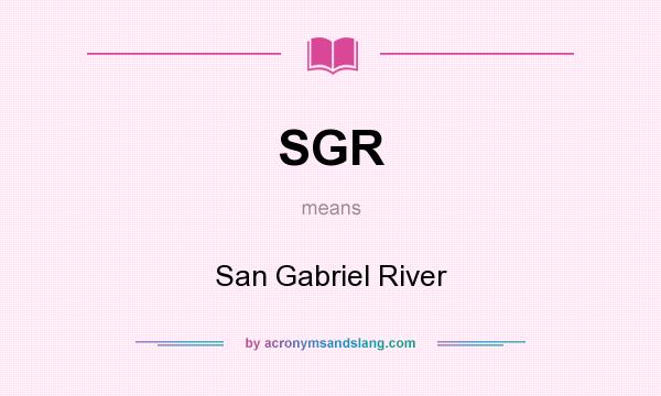 What does SGR mean? It stands for San Gabriel River