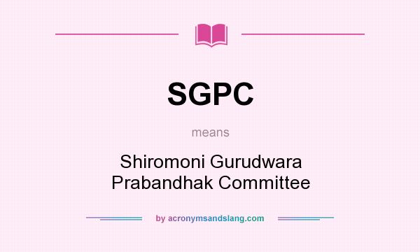What does SGPC mean? It stands for Shiromoni Gurudwara Prabandhak Committee