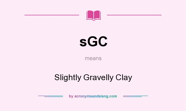 What does sGC mean? It stands for Slightly Gravelly Clay