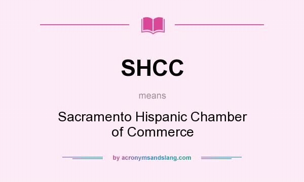 What does SHCC mean? It stands for Sacramento Hispanic Chamber of Commerce