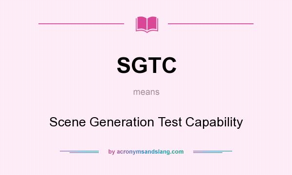 What does SGTC mean? It stands for Scene Generation Test Capability