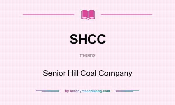 What does SHCC mean? It stands for Senior Hill Coal Company