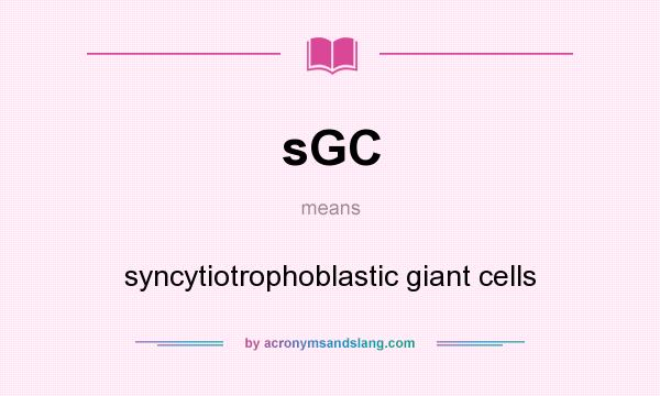 What does sGC mean? It stands for syncytiotrophoblastic giant cells