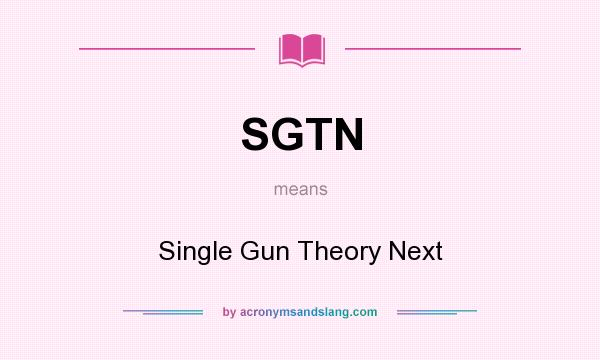 What does SGTN mean? It stands for Single Gun Theory Next