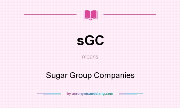 What does sGC mean? It stands for Sugar Group Companies