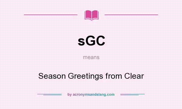 What does sGC mean? It stands for Season Greetings from Clear