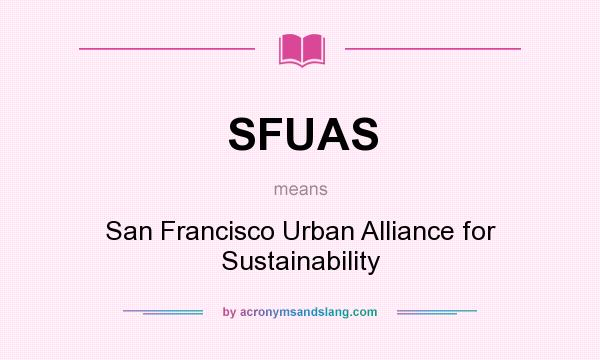 What does SFUAS mean? It stands for San Francisco Urban Alliance for Sustainability