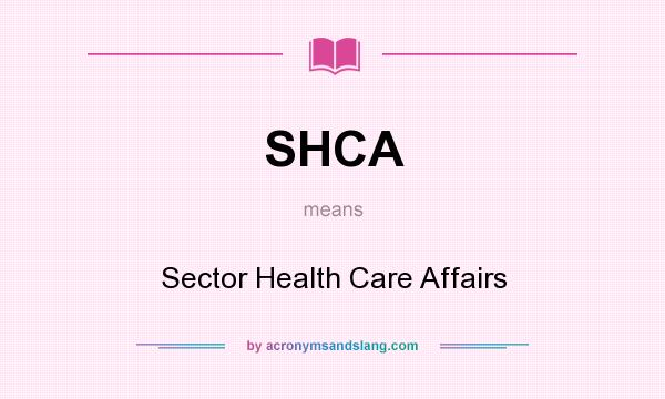 What does SHCA mean? It stands for Sector Health Care Affairs