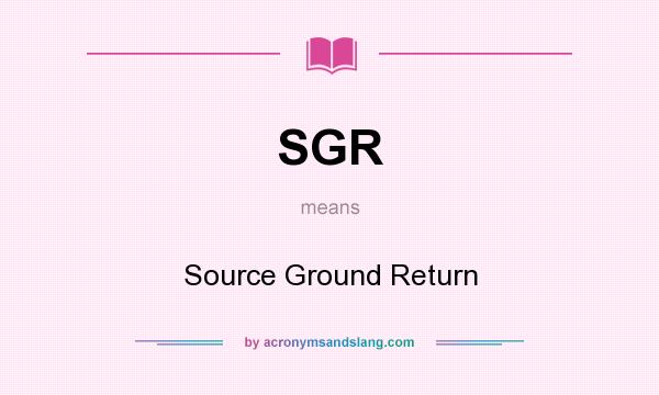 What does SGR mean? It stands for Source Ground Return