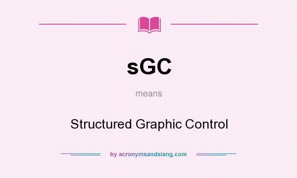What does sGC mean? It stands for Structured Graphic Control