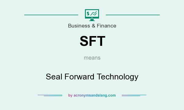 What does SFT mean? It stands for Seal Forward Technology