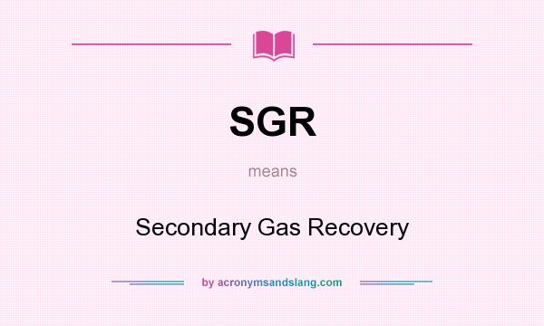 What does SGR mean? It stands for Secondary Gas Recovery