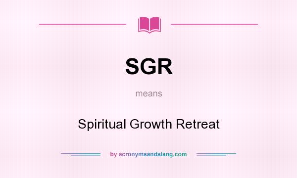 What does SGR mean? It stands for Spiritual Growth Retreat