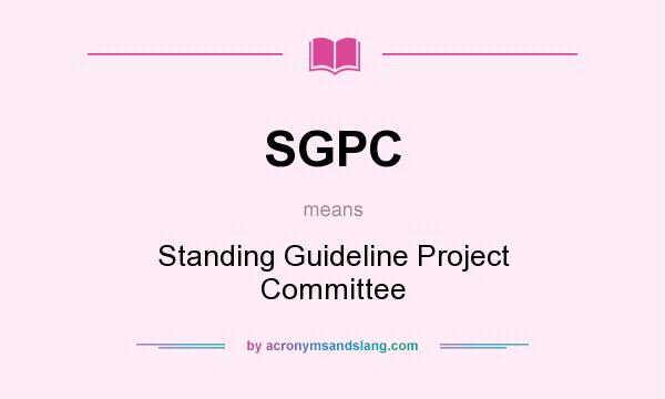 What does SGPC mean? It stands for Standing Guideline Project Committee