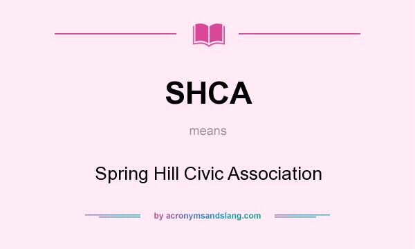 What does SHCA mean? It stands for Spring Hill Civic Association