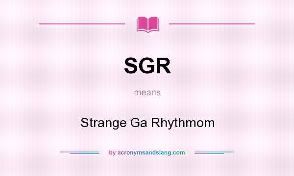 What does SGR mean? It stands for Strange Ga Rhythmom
