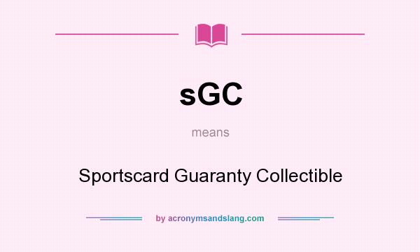 What does sGC mean? It stands for Sportscard Guaranty Collectible