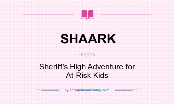 What does SHAARK mean? It stands for Sheriff`s High Adventure for At-Risk Kids