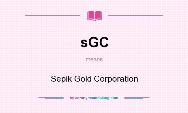 What does sGC mean? It stands for Sepik Gold Corporation