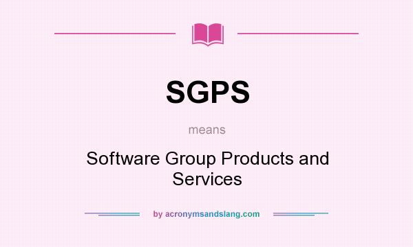 What does SGPS mean? It stands for Software Group Products and Services