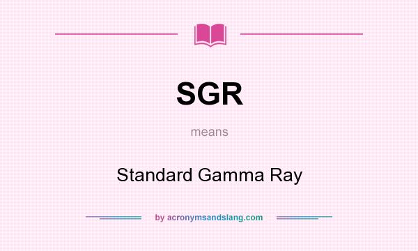 What does SGR mean? It stands for Standard Gamma Ray