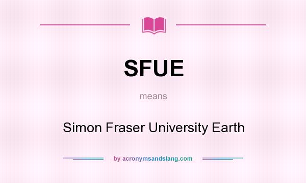 What does SFUE mean? It stands for Simon Fraser University Earth