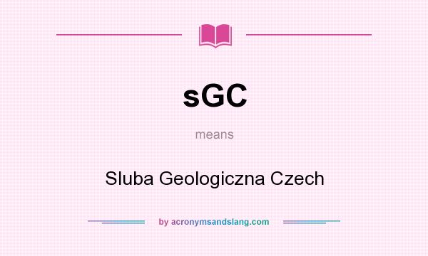 What does sGC mean? It stands for Sluba Geologiczna Czech