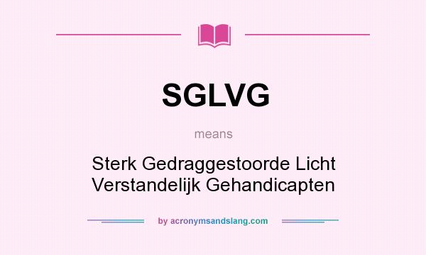 What does SGLVG mean? It stands for Sterk Gedraggestoorde Licht Verstandelijk Gehandicapten
