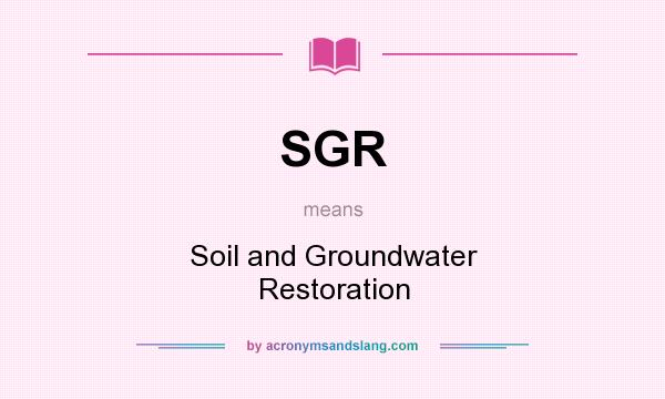 What does SGR mean? It stands for Soil and Groundwater Restoration